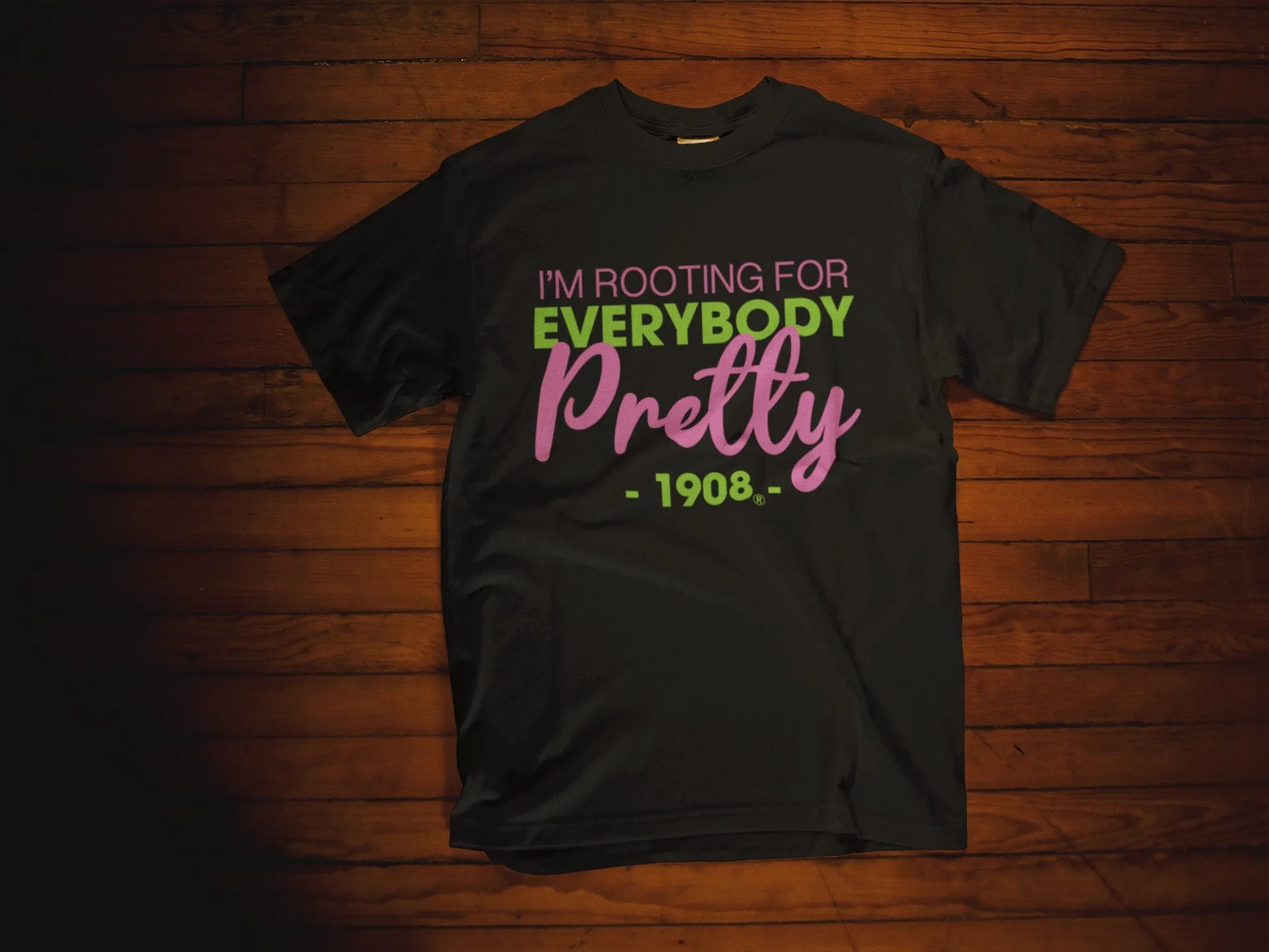 I"m Rooting For Everybody Pretty - AKA Shirt